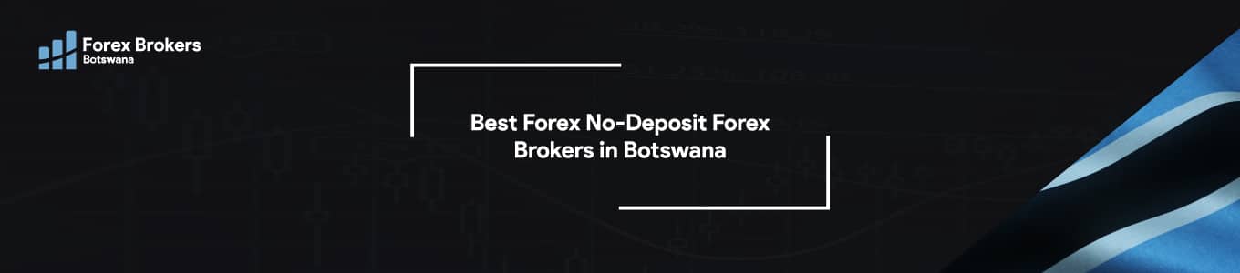 14 Best Forex No-Deposit Bonus Brokers in Botswana